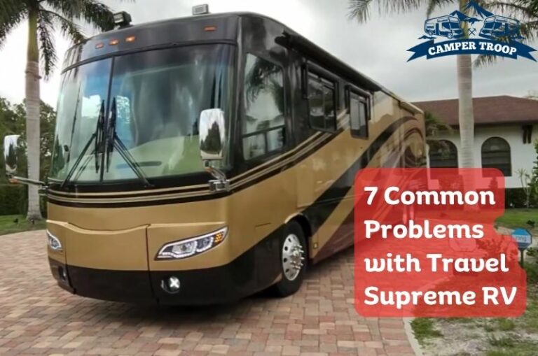 7 Common Problems with Travel Supreme RV [Troubleshooting]